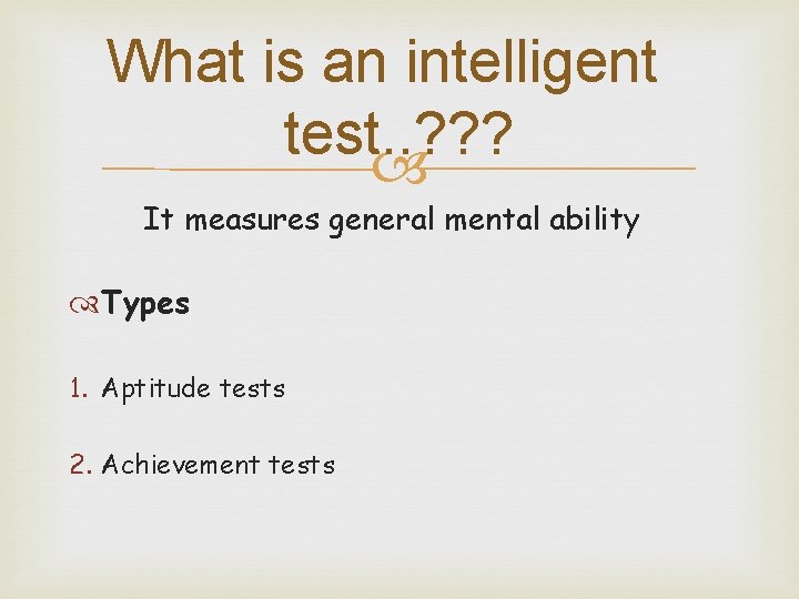What is an intelligent test. . ? ? ? It measures general mental ability