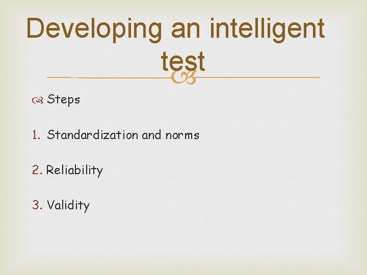 Developing an intelligent test Steps 1. Standardization and norms 2. Reliability 3. Validity 