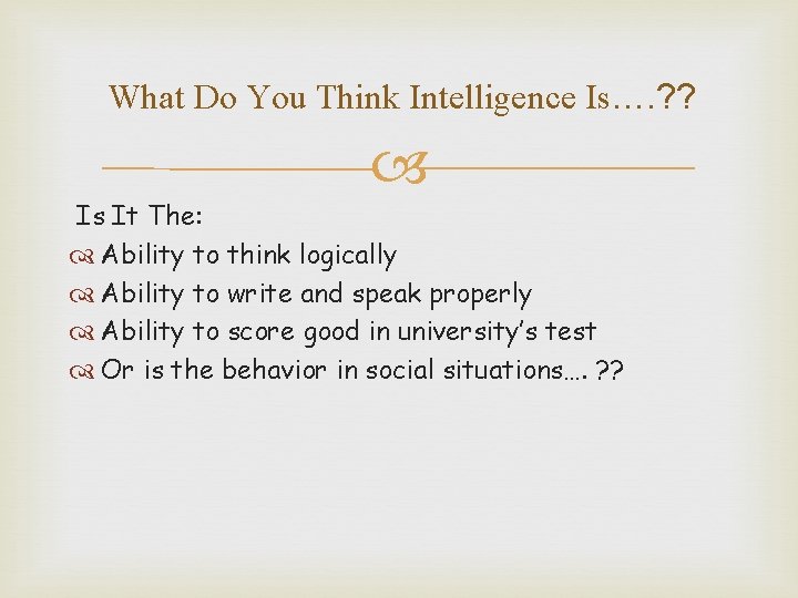 What Do You Think Intelligence Is…. ? ? Is It The: Ability to think