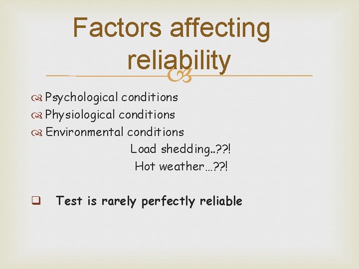 Factors affecting reliability Psychological conditions Physiological conditions Environmental conditions Load shedding. . ? ?