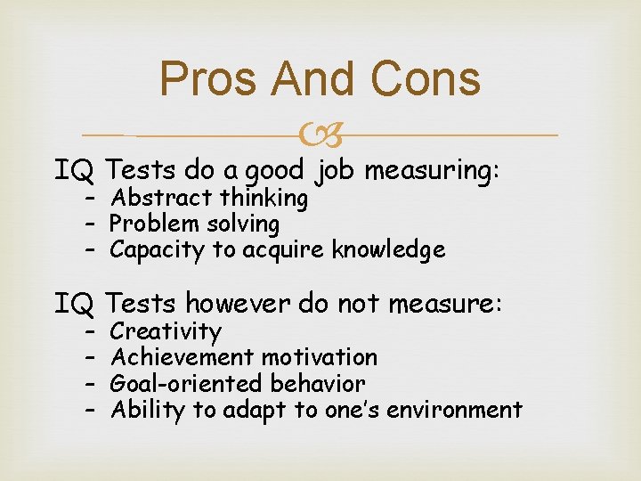 Pros And Cons IQ Tests do a good job measuring: – Abstract thinking –