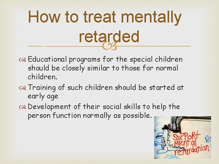 How to treat mentally retarded Educational programs for the special children should be closely