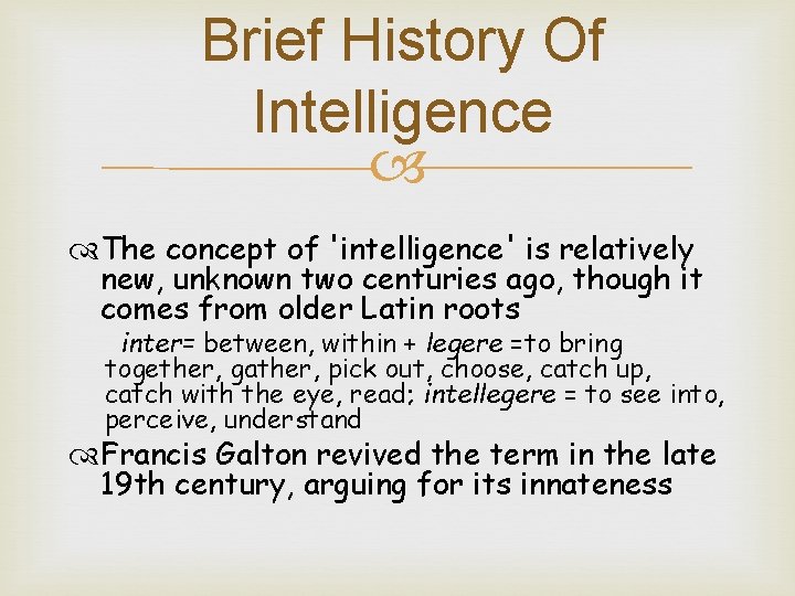 Brief History Of Intelligence The concept of 'intelligence' is relatively new, unknown two centuries