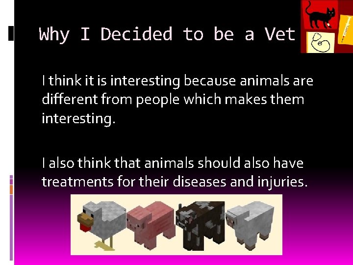 Why I Decided to be a Vet I think it is interesting because animals