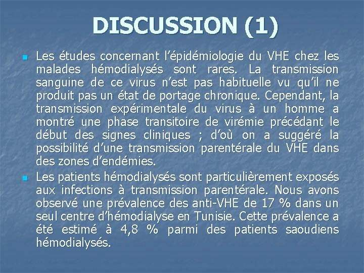 DISCUSSION (1) n n Les études concernant l’épidémiologie du VHE chez les malades hémodialysés