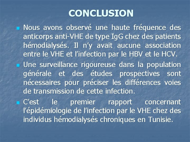 CONCLUSION n n n Nous avons observé une haute fréquence des anticorps anti-VHE de