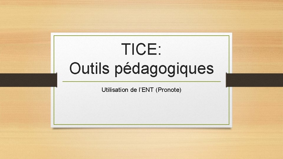 TICE: Outils pédagogiques Utilisation de l’ENT (Pronote) 