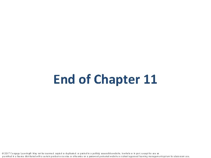 End of Chapter 11 © 2017 Cengage Learning®. May not be scanned, copied or