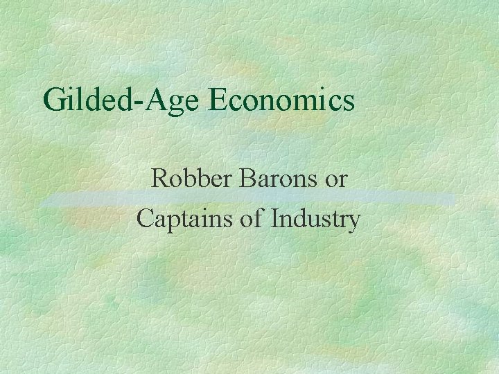 Gilded-Age Economics Robber Barons or Captains of Industry 