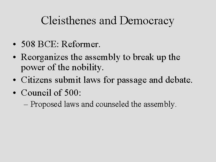Cleisthenes and Democracy • 508 BCE: Reformer. • Reorganizes the assembly to break up