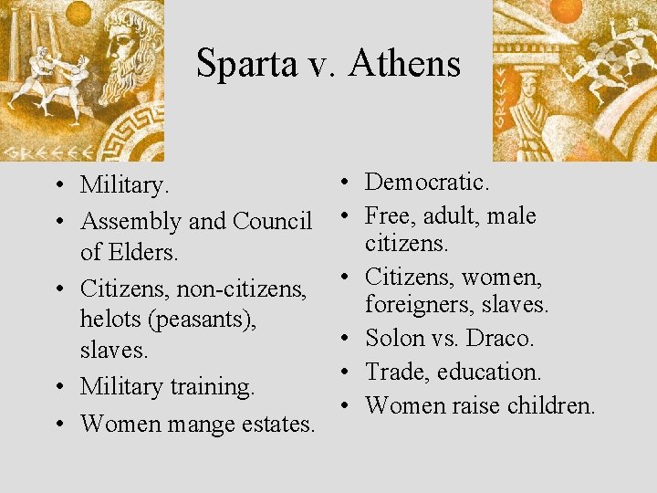 Sparta v. Athens • Military. • Assembly and Council of Elders. • Citizens, non-citizens,