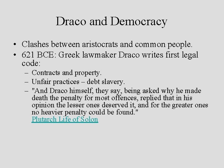 Draco and Democracy • Clashes between aristocrats and common people. • 621 BCE: Greek