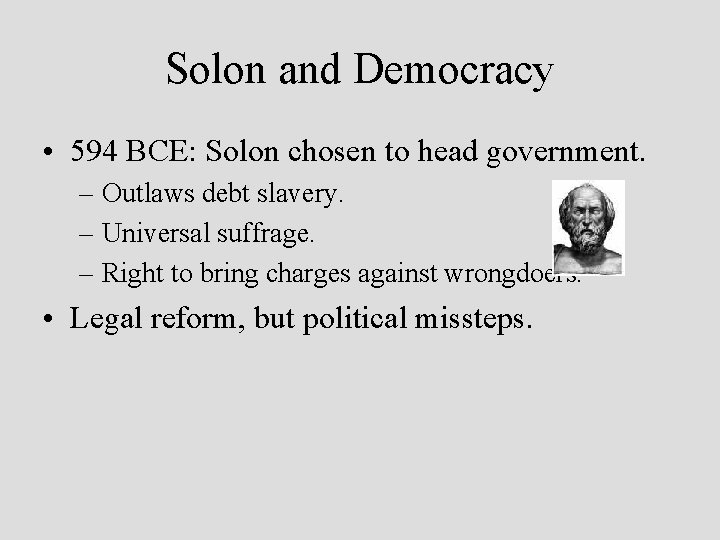 Solon and Democracy • 594 BCE: Solon chosen to head government. – Outlaws debt