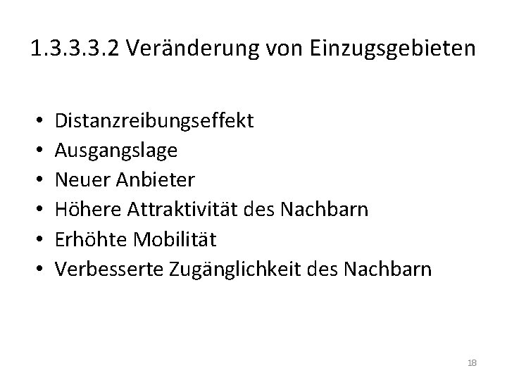 1. 3. 3. 3. 2 Veränderung von Einzugsgebieten • • • Distanzreibungseffekt Ausgangslage Neuer