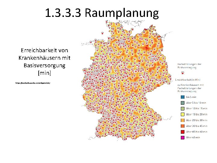 1. 3. 3. 3 Raumplanung Erreichbarkeit von Krankenhäusern mit Basisversorgung [min] https: //krankenhausatlas. statistikportal.