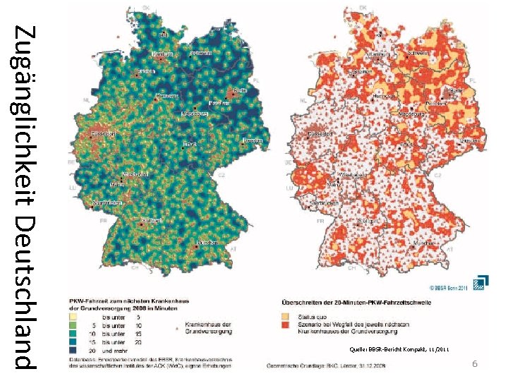 Zugänglichkeit Deutschland Quelle: BBSR-Bericht Kompakt, 11/2011 6 