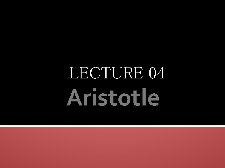 LECTURE 04 Aristotle 