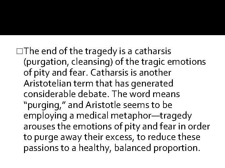 �The end of the tragedy is a catharsis (purgation, cleansing) of the tragic emotions