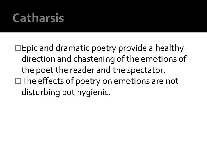 Catharsis �Epic and dramatic poetry provide a healthy direction and chastening of the emotions