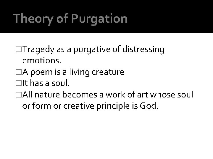 Theory of Purgation �Tragedy as a purgative of distressing emotions. �A poem is a