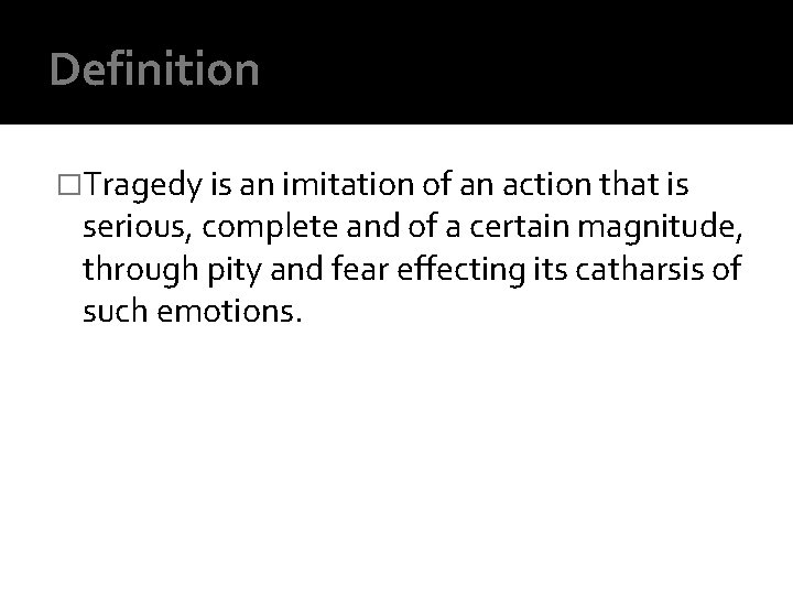 Definition �Tragedy is an imitation of an action that is serious, complete and of