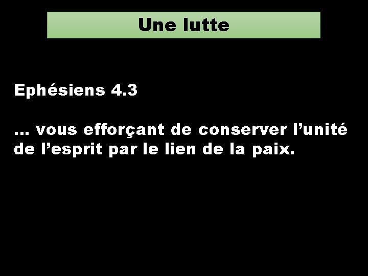 Une lutte Ephésiens 4. 3 … vous efforçant de conserver l’unité de l’esprit par Une lutte Ephésiens 4. 3 … vous efforçant de conserver l’unité de l’esprit par