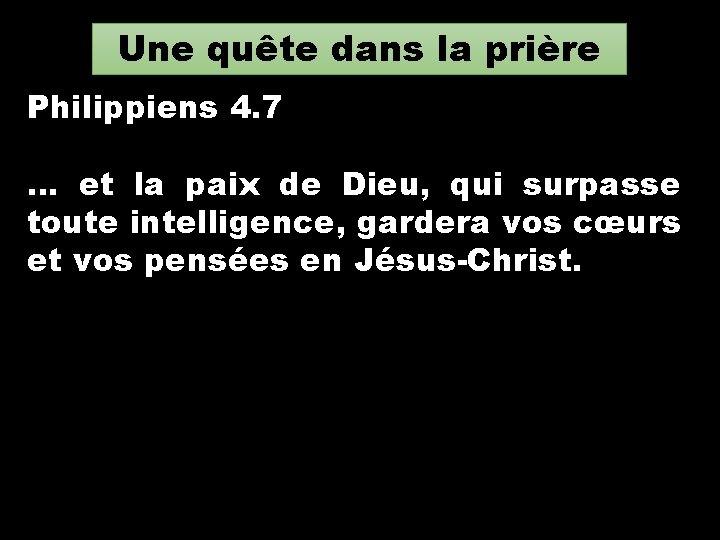 Une quête dans la prière Philippiens 4. 7 … et la paix de Dieu, Une quête dans la prière Philippiens 4. 7 … et la paix de Dieu,