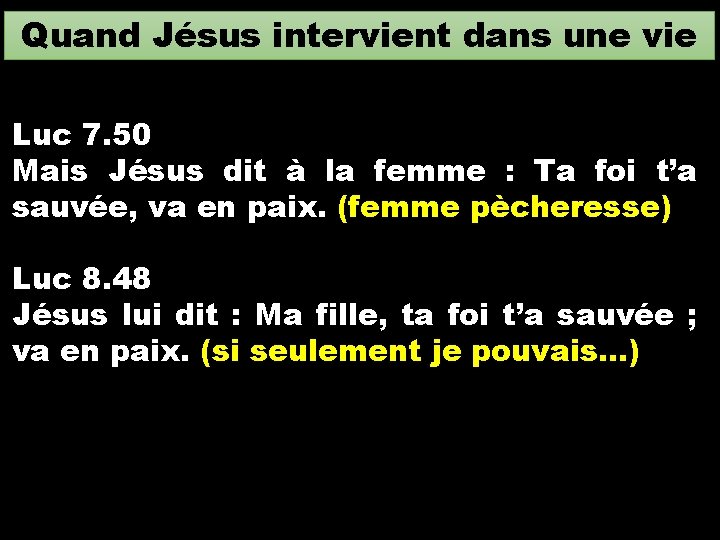 Quand Jésus intervient dans une vie Luc 7. 50 Mais Jésus dit à la Quand Jésus intervient dans une vie Luc 7. 50 Mais Jésus dit à la
