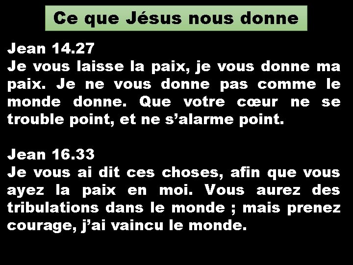 Ce que Jésus nous donne Jean 14. 27 Je vous laisse la paix, je Ce que Jésus nous donne Jean 14. 27 Je vous laisse la paix, je