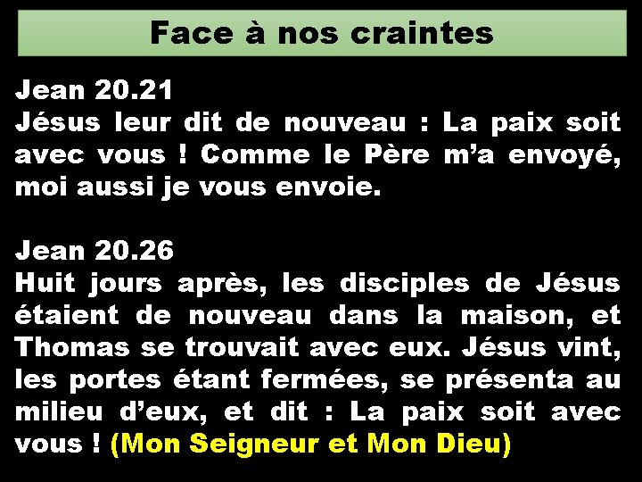 Face à nos craintes Jean 20. 21 Jésus leur dit de nouveau : La Face à nos craintes Jean 20. 21 Jésus leur dit de nouveau : La