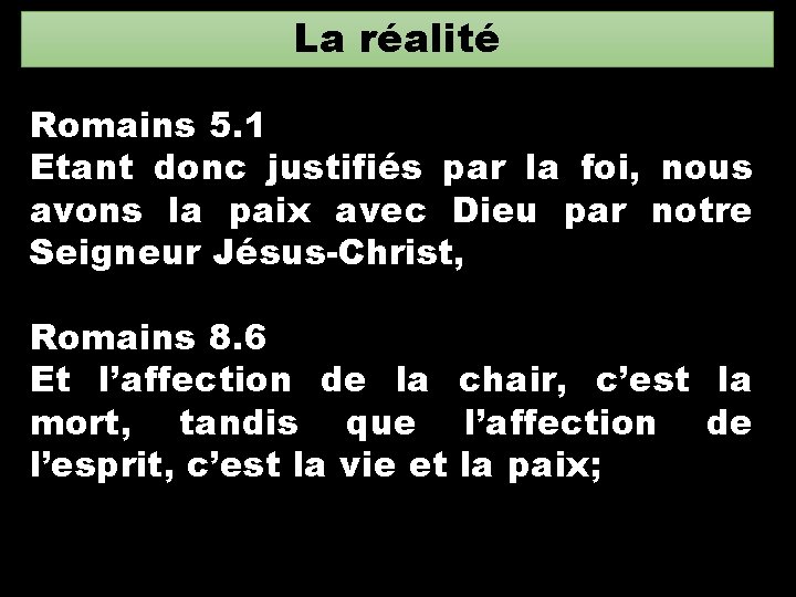 La réalité Romains 5. 1 Etant donc justifiés par la foi, nous avons la La réalité Romains 5. 1 Etant donc justifiés par la foi, nous avons la