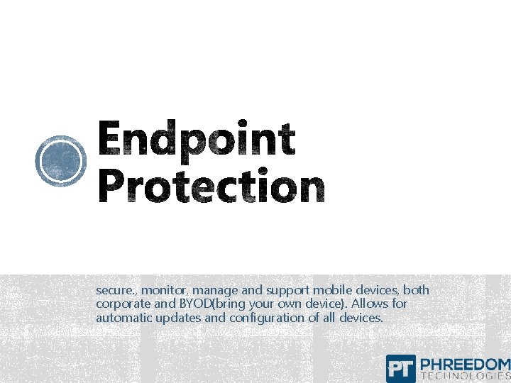 secure. , monitor, manage and support mobile devices, both corporate and BYOD(bring your own