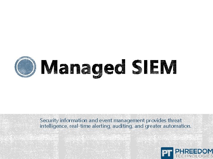 Security information and event management provides threat intelligence, real-time alerting, auditing, and greater automation.