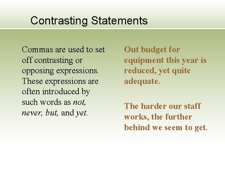 Contrasting Statements Commas are used to set off contrasting or opposing expressions. These expressions