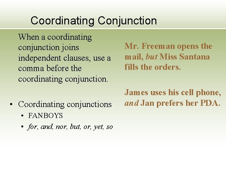 Coordinating Conjunction When a coordinating conjunction joins independent clauses, use a comma before the