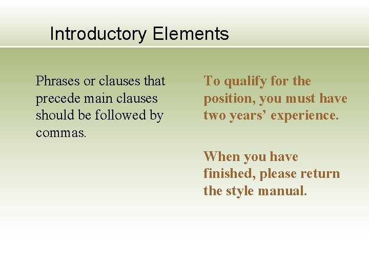 Introductory Elements Phrases or clauses that precede main clauses should be followed by commas.