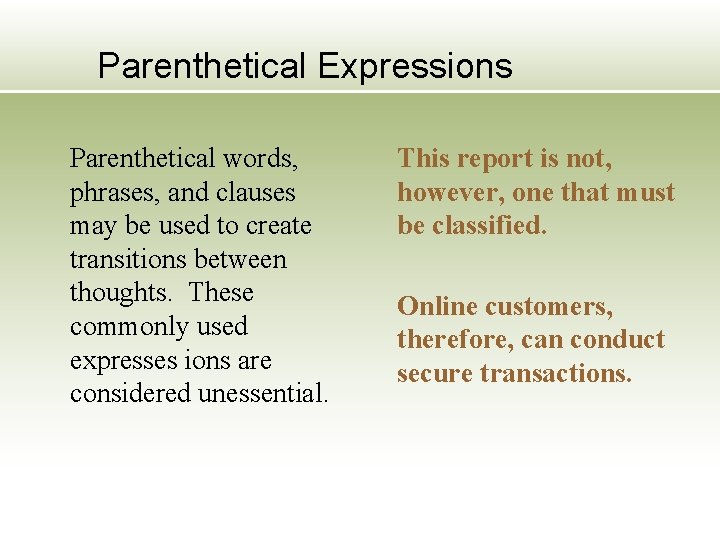 Parenthetical Expressions Parenthetical words, phrases, and clauses may be used to create transitions between