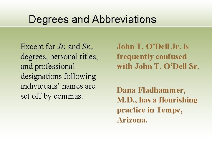 Degrees and Abbreviations Except for Jr. and Sr. , degrees, personal titles, and professional