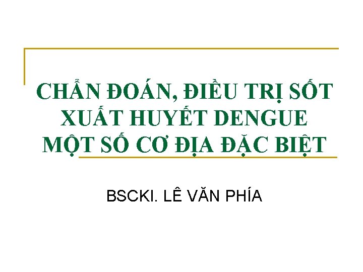 CHẨN ĐOÁN, ĐIỀU TRỊ SỐT XUẤT HUYẾT DENGUE MỘT SỐ CƠ ĐỊA ĐẶC BIỆT