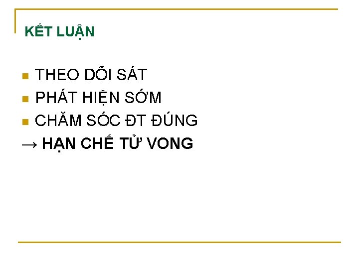 KẾT LUẬN THEO DÕI SÁT n PHÁT HIỆN SỚM n CHĂM SÓC ĐT ĐÚNG