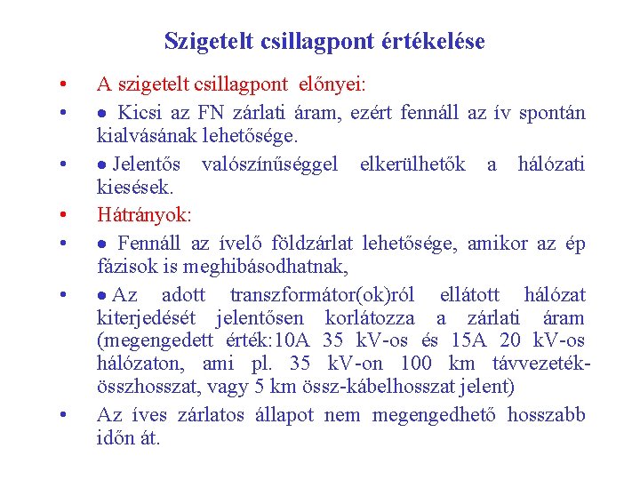 Szigetelt csillagpont értékelése • • A szigetelt csillagpont előnyei: · Kicsi az FN zárlati