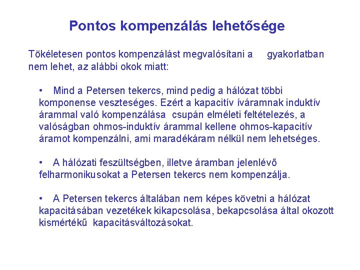 Pontos kompenzálás lehetősége Tökéletesen pontos kompenzálást megvalósítani a nem lehet, az alábbi okok miatt: