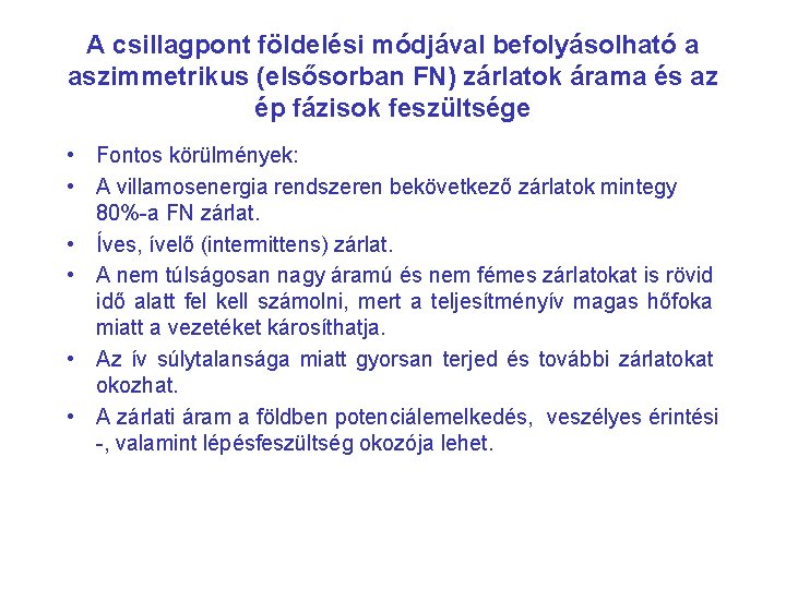 A csillagpont földelési módjával befolyásolható a aszimmetrikus (elsősorban FN) zárlatok árama és az ép