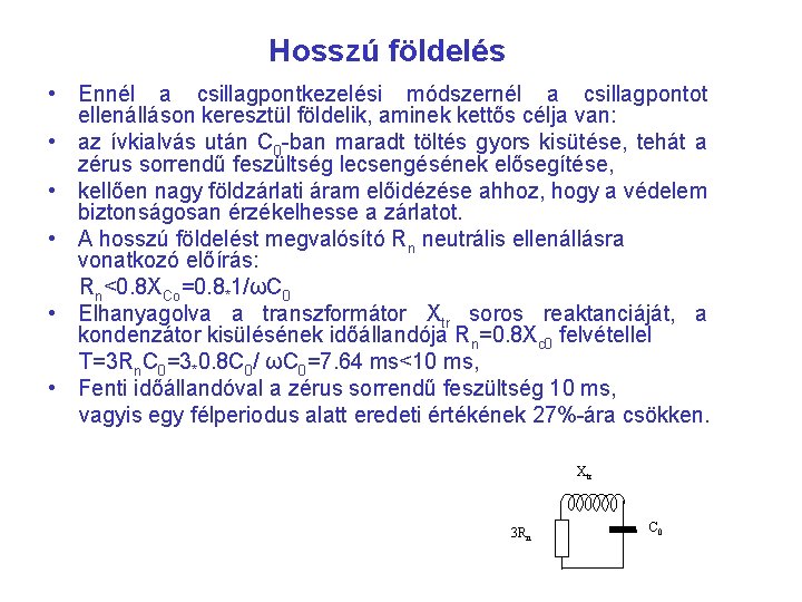 Hosszú földelés • Ennél a csillagpontkezelési módszernél a csillagpontot ellenálláson keresztül földelik, aminek kettős