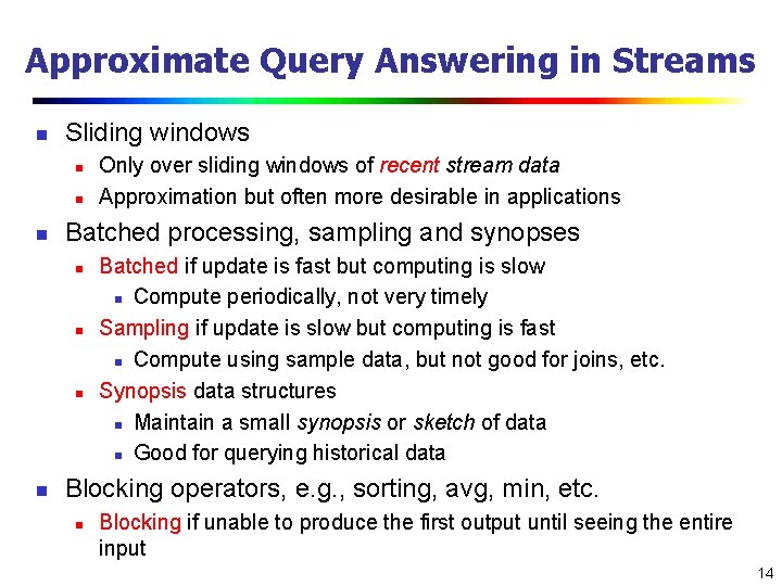 Approximate Query Answering in Streams n Sliding windows n n n Batched processing, sampling
