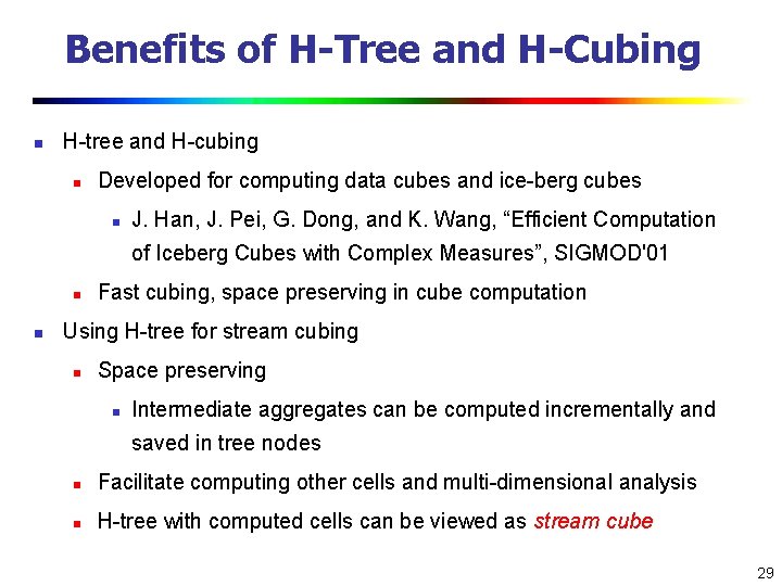 Benefits of H-Tree and H-Cubing n H-tree and H-cubing n Developed for computing data