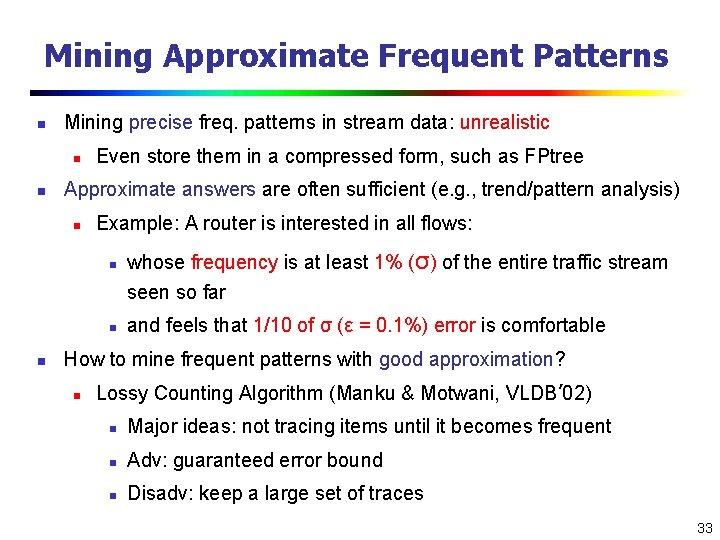 Mining Approximate Frequent Patterns n Mining precise freq. patterns in stream data: unrealistic n