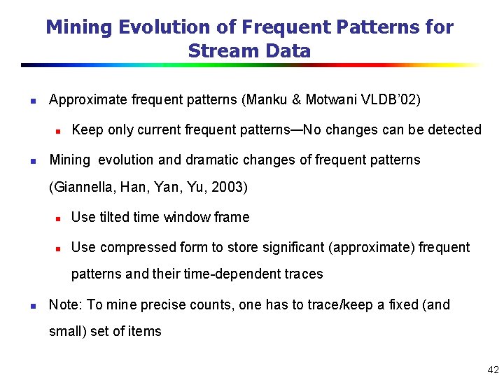 Mining Evolution of Frequent Patterns for Stream Data n Approximate frequent patterns (Manku &