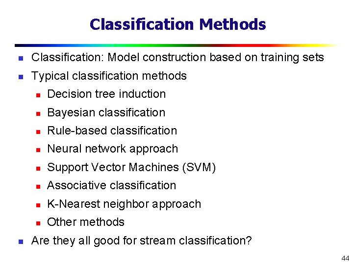 Classification Methods n Classification: Model construction based on training sets n Typical classification methods