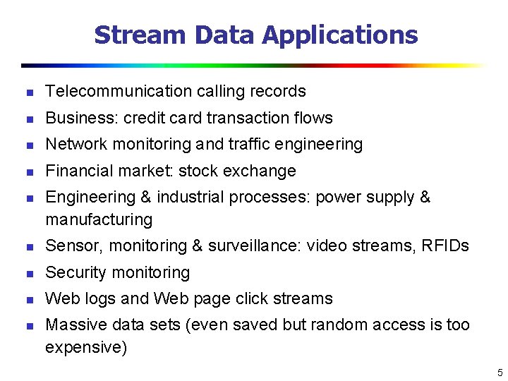 Stream Data Applications n Telecommunication calling records n Business: credit card transaction flows n